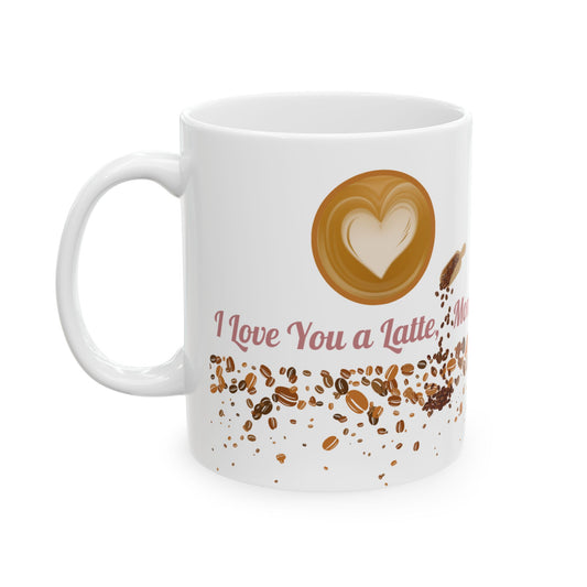 I Love You a Latte, Mom Mug, (11oz)